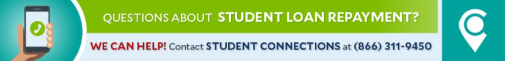 QUESTIONS ABOUT STUDENT LOAN REPAYMENT?
WE CAN HELP! Contact STUDENT CONNECTIONS at 866) 311-9450